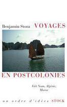 Couverture du livre « Voyages en postcolonies : Viêt Nam, Algérie, Maroc » de Benjamin Stora aux éditions Stock