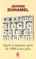Couverture du livre « 3149705le xxe siecle bete et mechant » de Duhamel-J aux éditions Le Livre De Poche