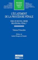 Couverture du livre « L'éclatement de la procédure pénale ; vers un nouvel ordre procédural pénal ? » de Tatiana Potaszkin aux éditions Lgdj