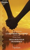 Couverture du livre « La maîtresse du cheikh ; deux mois pour un mariage » de Lucy Monroe et Kristi Gold aux éditions Harlequin