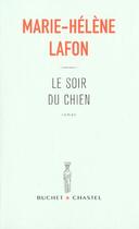 Couverture du livre « Le soir du chien » de Marie-Helene Lafon aux éditions Buchet Chastel