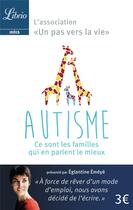 Couverture du livre « Autisme : ce sont les parents qui en parlent le mieux » de Association Un Pas Vers La Vie aux éditions J'ai Lu