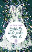Couverture du livre « Gabrielle ou le jardin retrouvé » de Stephane Jougla aux éditions J'ai Lu
