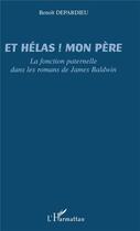 Couverture du livre « Et hélas ! mon père ; la fonction paternelle dans les romans de James Baldwin » de Benoit Depardieu aux éditions L'harmattan