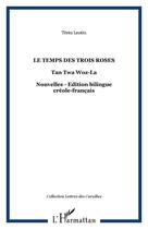 Couverture du livre « Le temps des trois roses ; tan twa woz-la » de Terez Leotin aux éditions Editions L'harmattan