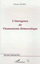 Couverture du livre « L'émergence de l'humanisme démocratique » de Charles Durin aux éditions Editions L'harmattan