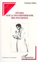 Couverture du livre « Études sur la psychothérapie des psychoses » de Christian Muller aux éditions Editions L'harmattan
