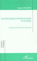 Couverture du livre « Les politiques d'immigration en Europe ; Allemagne, France, Pays-Bas » de Virginie Guiraudon aux éditions Editions L'harmattan