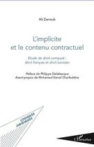 Couverture du livre « L'implicite et le contenu contractuel ; étude de droit comparé : droit français et droit tunisien » de Ali Zarrouk aux éditions L'harmattan