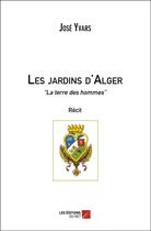 Couverture du livre « Les jardins d'Alger » de Yvars Jose aux éditions Editions Du Net