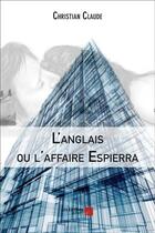 Couverture du livre « L'Anglais ou l'affaire Espierra » de Christian Claude aux éditions Editions Du Net