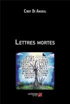 Couverture du livre « Lettres mortes » de Cindy De Amaral aux éditions Editions Du Net