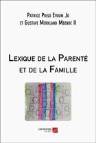 Couverture du livre « Lexique de la parente et de la famille » de Priso Eyoum Jo aux éditions Editions Du Net