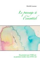 Couverture du livre « Le passage à l'essentiel : du premier pas vers soi au premier rendez vous avec soi » de Mireille Lusseau aux éditions Books On Demand