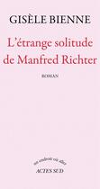 Couverture du livre « L'étrange solitude de Manfred Richter » de Gisele Bienne aux éditions Editions Actes Sud