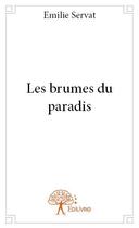 Couverture du livre « Les brumes du paradis » de Emilie Servat aux éditions Edilivre