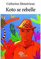 Couverture du livre « Koto se rebelle » de Catherine Menetrieux aux éditions Edilivre