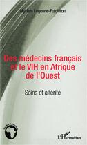 Couverture du livre « Des médecins Francais et le VIH en Afrique de l'ouest » de Myriam Legenne-Fulchiron aux éditions L'harmattan