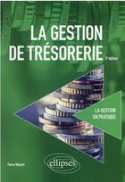 Couverture du livre « La gestion de trésorerie (2e édition) » de Pierre Maurin aux éditions Ellipses