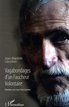 Couverture du livre « Vagabondages d'un faucheur volontaire ; entretiens avec Jean-Pierre Garbisu » de Jean-Baptiste Libouban aux éditions L'harmattan