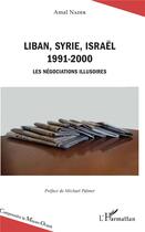 Couverture du livre « Lliban, Syrie, Israêl 1991-2000 ; les négociations illusoires » de Amal Nader aux éditions L'harmattan