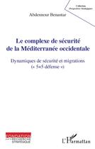 Couverture du livre « Le complexe de sécurité de la Méditerranée occidentale : dynamiques de sécurité et migrations (
