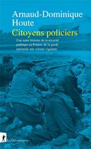 Couverture du livre « Citoyens policiers » de Arnaud-Dominique Houte aux éditions La Decouverte