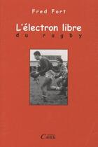 Couverture du livre « L'electron libre du rugby » de Fred Fort aux éditions Cairn