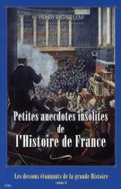 Couverture du livre « Petite anecdotes insolites de l'histoire de France t.2 ; le dessous étonnants de la grande histoire » de Henri Pigaillem aux éditions City