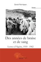 Couverture du livre « Des années de braise et de sang » de Pierrejean Daniel aux éditions Edilivre-aparis