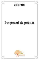 Couverture du livre « Pot pourri de poésies » de Ghirardelli aux éditions Edilivre