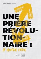 Couverture du livre « Une prière révolutionnaire : le Notre Père » de Albert Mohler aux éditions Editions Cle