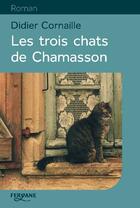 Couverture du livre « Les trois chats de Chamasson » de Didier Cornaille aux éditions Feryane