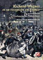 Couverture du livre « Richard Wagner et sa réception en France : du ressentiment à l'enthousiasme, 1883-1893 t.1 » de Michal Piotr Mrozowicki aux éditions Symetrie