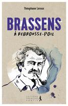 Couverture du livre « Brassens à rebrousse-poil » de Theophane Leroux aux éditions Premiere Partie
