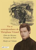 Couverture du livre « Vie et correspondance de Théophane Vénard » de Eusebe Venard et Louis-Edouard-Desire Pie aux éditions Blanche De Peuterey