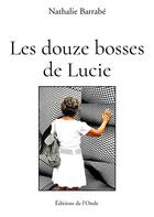 Couverture du livre « Les douze bosses de Lucie » de Nathalie Barrabe aux éditions De L'onde