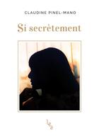 Couverture du livre « Si secrètement » de Claudine Pinel-Mano aux éditions Les Editions Absolues