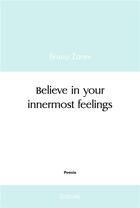 Couverture du livre « Believe in your innermost feelings » de Zarev Bruno aux éditions Edilivre