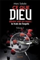 Couverture du livre « Ce que dieu desire voir en nous - le fruit de l esprit (volume 2) » de Sakala Marc aux éditions Edilivre