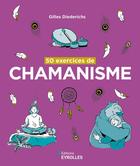 Couverture du livre « 50 exercices de chamanisme » de Gilles Diederichs aux éditions Eyrolles