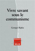 Couverture du livre « Vivre savant sous le communisme » de Georges Ripka aux éditions Belin