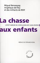 Couverture du livre « La chasse aux enfants ; l'effet miroir de l'expulsion des sans-papiers » de Benasayag/Del Rey aux éditions La Decouverte