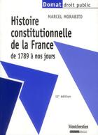 Couverture du livre « Histoire constitutionnelle de la France de 1789 à nos jours (12e édition) » de Marcel Morabito aux éditions Lgdj