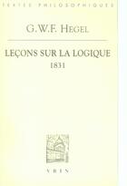 Couverture du livre « Leçons sur la logique (1831) » de Georg Wilhelm Friedrich Hegel aux éditions Vrin