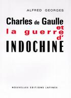 Couverture du livre « Charles de Guaulle et la guerre d'Indochine » de Alfred Georges aux éditions Nel
