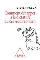 Couverture du livre « Comment échapper à la dictature du cerveau reptilien » de Didier Pleux aux éditions Odile Jacob