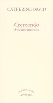 Couverture du livre « Crescendo ; avis aux amateurs » de Catherine David aux éditions Actes Sud