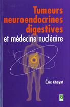 Couverture du livre « Tumeurs neuroendocrines digestives et medecine nucleaire » de Khayat aux éditions Tec Et Doc