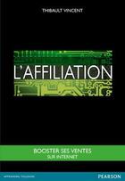 Couverture du livre « L'affiliation ; booster ses ventes sur Internet » de Thibault Vincent aux éditions Pearson